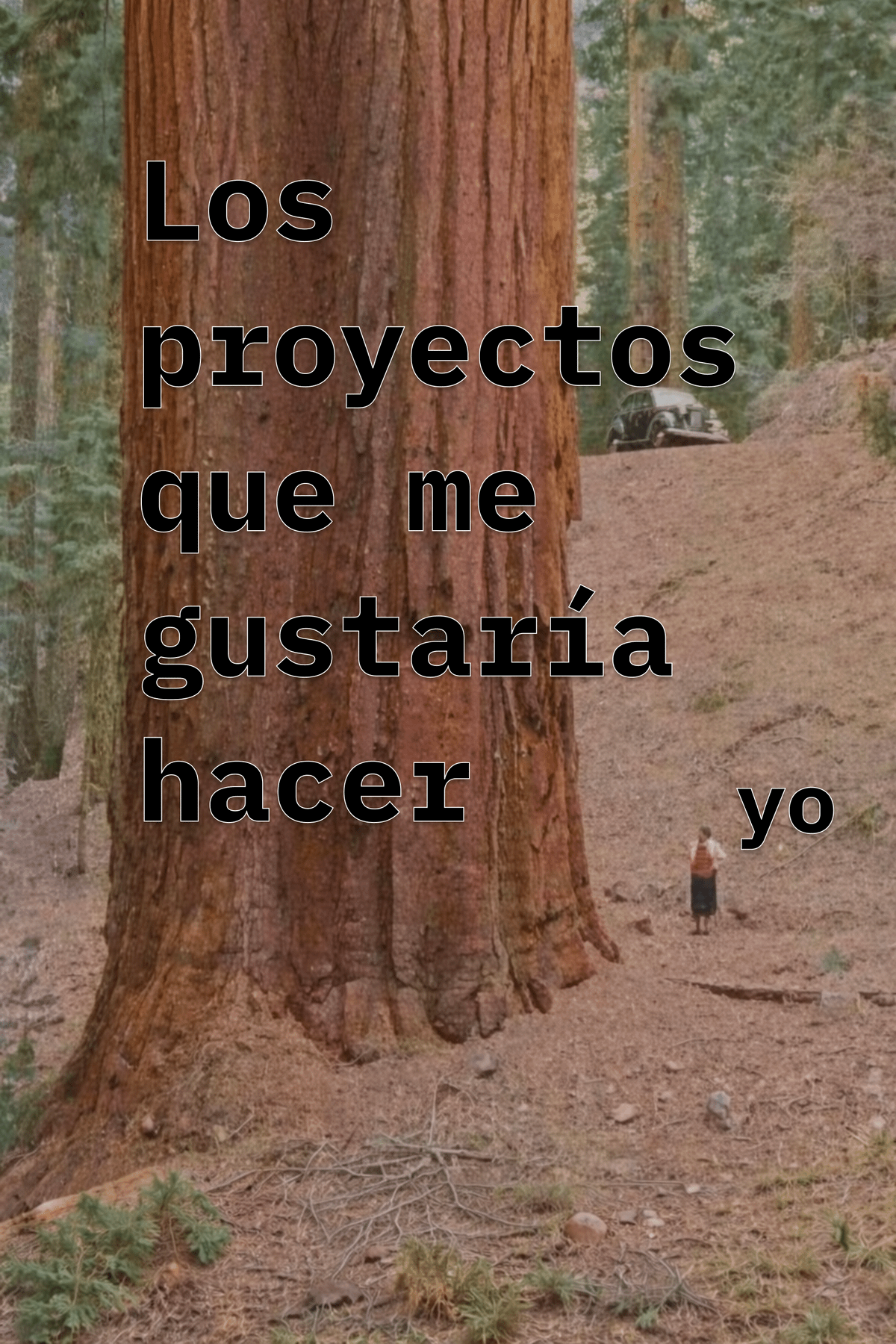 Una persona pequeña está junto a un árbol gigantesco; el texto superpuesto dice: «Los proyectos que me gustaría hacer yo».